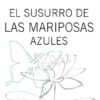 Colección Imaginal El susurro de las maripòsas azules