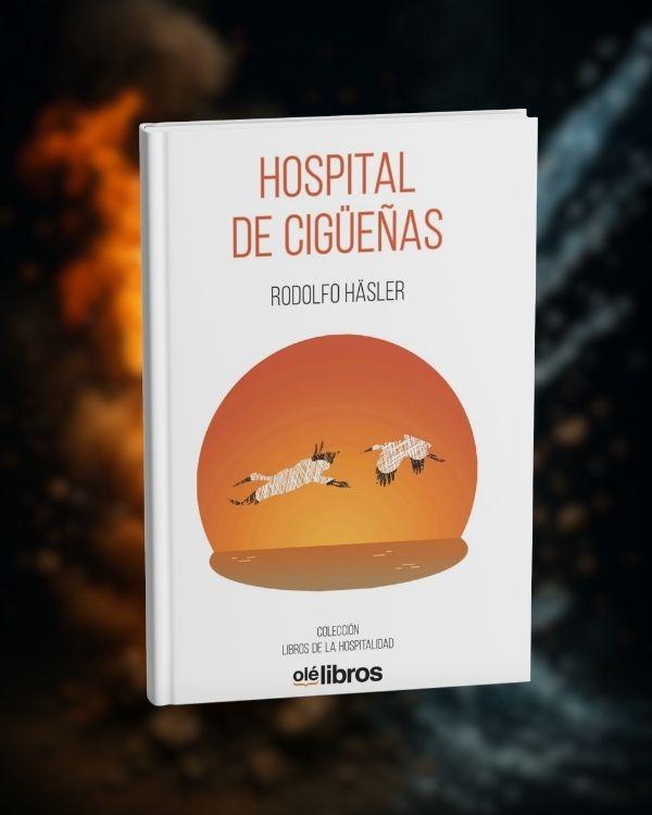 Libros de la hospitalidad: Hospital de cigüeñas publicado por olé libros